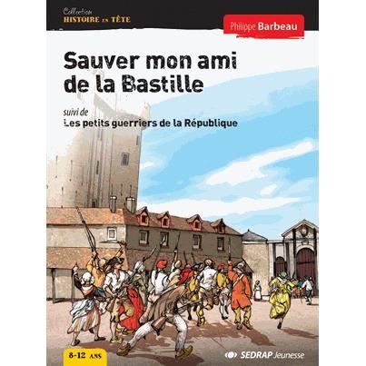Sauver mon ami de la Bastille suivi de Les petits