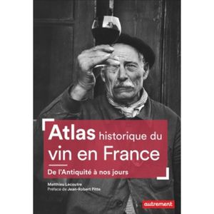 LIVRE VIN ALCOOL  Atlas historique du vin en France