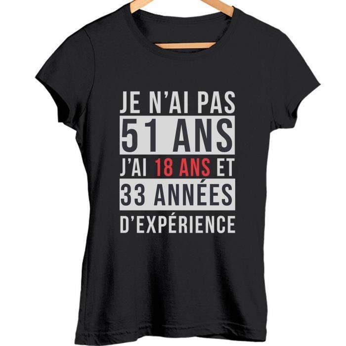 Je N Ai Pas 51 Ans J Ai 18 Ans Et 33 Annees D Experience T Shirt Femme Anniversaire Age Tshirt Col Rond Idee Cadeau Categorie F Noir Cdiscount Pret A Porter