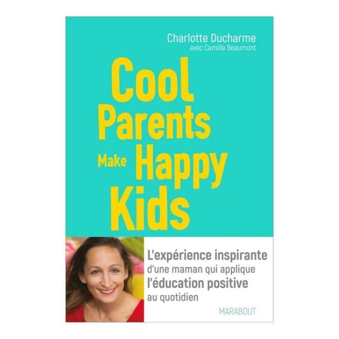 Cool Parents Make Happy Kids Achat Vente Livre Parution Pas Cher Soldes Sur Cdiscount Des Le 20 Janvier Cdiscount