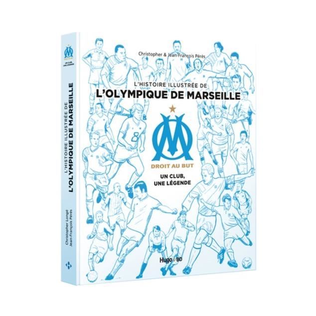L'histoire illustrée de l'Olympique de Marseille (OM). Un club, une légende