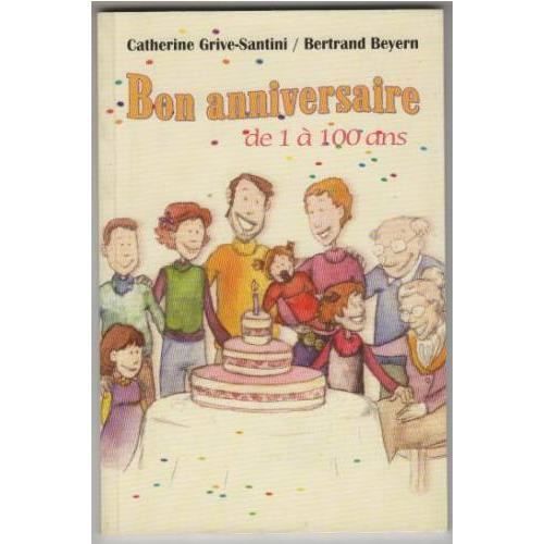 Bon Anniversaire De 1 A 100 Ans Catherine Grive Santini Bertrand Beyern Le Club Achat Vente Livre Parution Pas Cher Soldes Sur Cdiscount Des Le Janvier Cdiscount