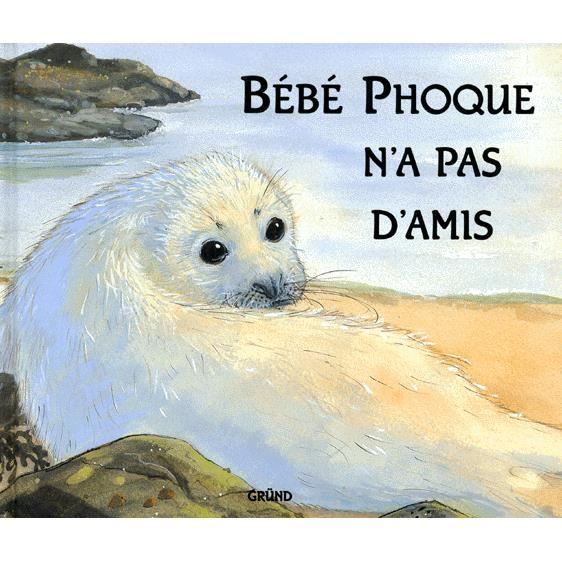 Bebe Phoque N A Pas D Amis Cdiscount Librairie