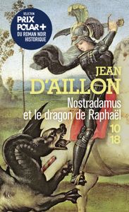 POLARS 10 X 18 - Nostradamus et le dragon de Raphaël - Aillon Jean d' 178x109