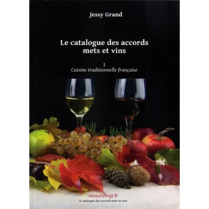 Le catalogue des accords mets et vins. Tome 1, Cuisine traditionnelle française