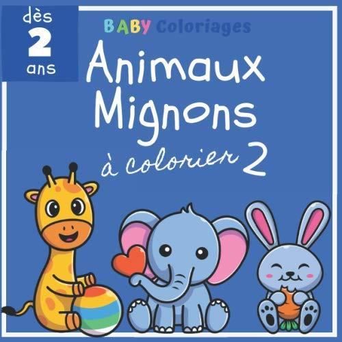 Animaux Mignons A Colorier 2 Des 2 Ans Livre De Coloriage Pour Enfant Dessins Adorables Pour Fille Ou Garcon Pour Apprendre A Cdiscount Jeux Jouets