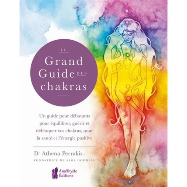 Le grand guide des chakras. Un guide pour débutants pour équilibrer ...