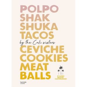 LIVRE CUISINE MONDE Polpo, Shakshuka, Tacos, Ceviche, Cookies, Meat Balls by Cali Sisters. Et autres recettes californiennes