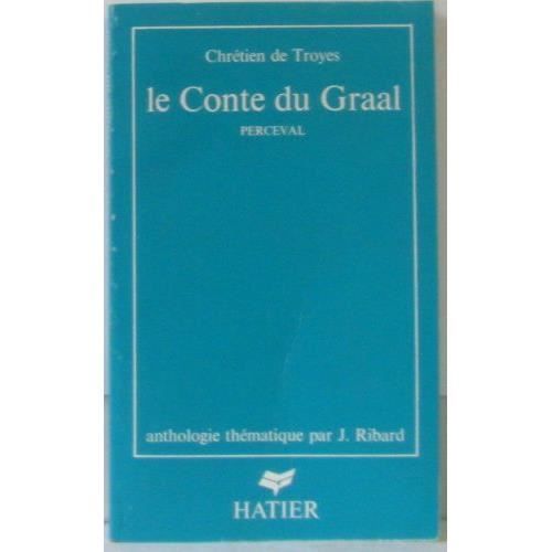 Le Conte du Graal Perceval anthologie thématique par J. Ribard
