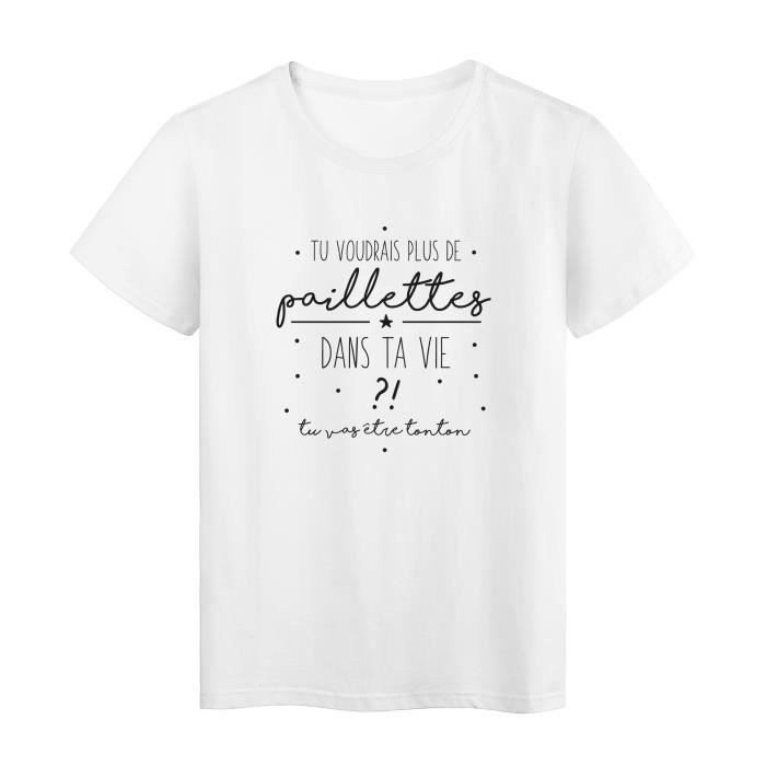 T Shirt Imprime Humour Citation Tu Voudrais Plus De Paillette Dans Ta Vie Tu Vas Etre Tonton Ref 295 Blanc Cdiscount Pret A Porter T Shirt Imprime Humour Citation Tu Voudrais Plus De Paillette Dans Ta Vie Tu Vas Etre Tonton Ref 295 Blanc Cdiscount Pret A Porter