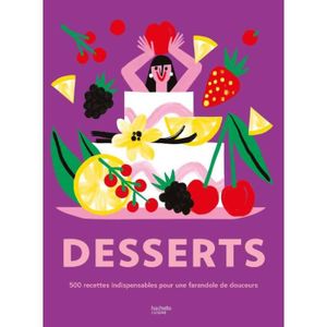 LIVRE FROMAGE DESSERT Desserts : 500 recettes indispensables pour une fa