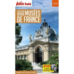 GUIDES DE FRANCE Petit Futé Les plus beaux musées de France. Edition 2019