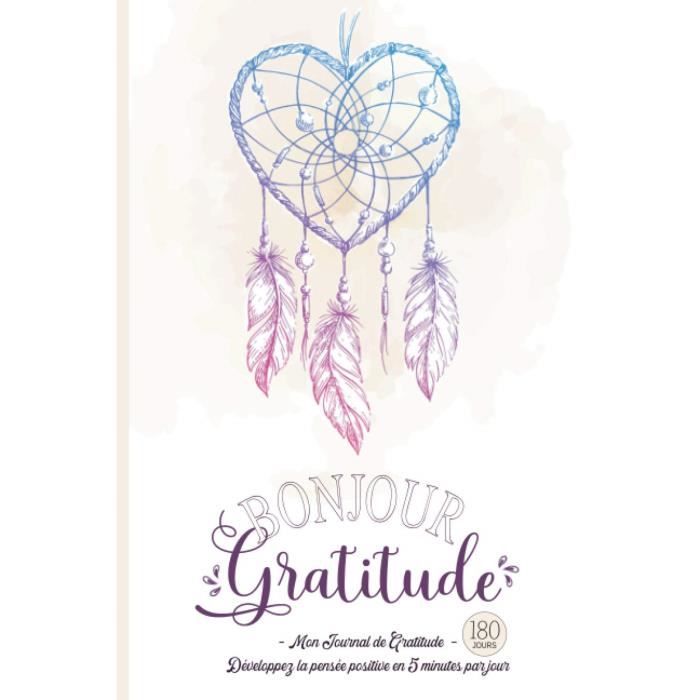 Mon Carnet de Gratitude : Un carnet de gratitude unique au design élégant  pour cultiver la bienveillance envers soi-même et trouver de la joie dans