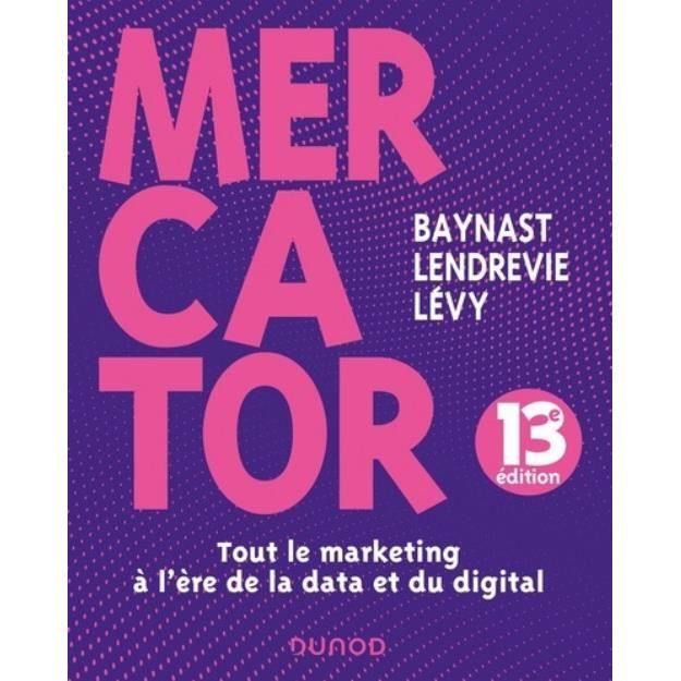Mercator. Tout le marketing à l'ère du data et du digital, 13e édition