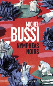 LITTÉRATURE FRANCAISE Nymphéas noirs - Bussi Michel - Livres - Littérature Romans