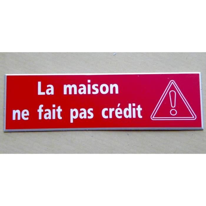 Plaque Gravee La Maison Ne Fait Pas Credit Ft 50 X 150 Mm Signaletique Cdiscount Bricolage