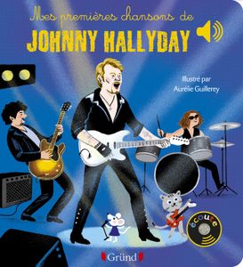 LIVRE 0-3 ANS ÉVEIL Mes premières chansons de Johnny Hallyday  Livre sonore avec 6 puces avec les extraits originaux   Dès 1 an