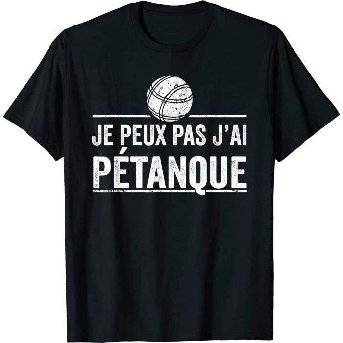 J Peux Pas J Ai Petanque Humour Cadeau Ole Boules Petanque T Shirt93 Cdiscount Sport