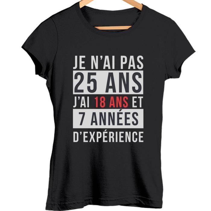 Je n'ai pas 25 ans, j'ai 18 ans et 7 années d'expérience  T-shirt femme  anniversaire âge - Tshirt col rond Idée Cadeau catégorie fu Noir -  Cdiscount Prêt-à-Porter