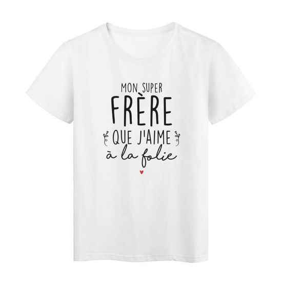 T Shirt Imprime Humour Citation Mon Super Frere Que J Aime A La Folie Ref 2978 Blanc Cdiscount Pret A Porter T Shirt Imprime Humour Citation Mon Super Frere Que J Aime A La Folie Ref 2978 Blanc Cdiscount Pret A Porter