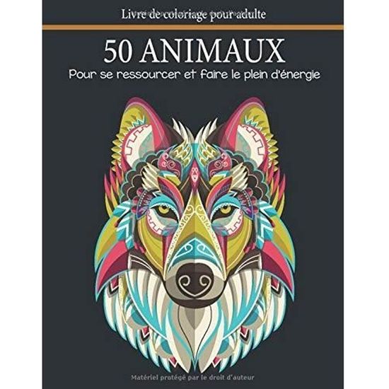50 Animaux Livre De Coloriage Pour Adultes Pour Se Ressourcer Et Faire Le Plein D Energie Cahier De Coloriage Antistress De 50 Cdiscount Jeux Jouets