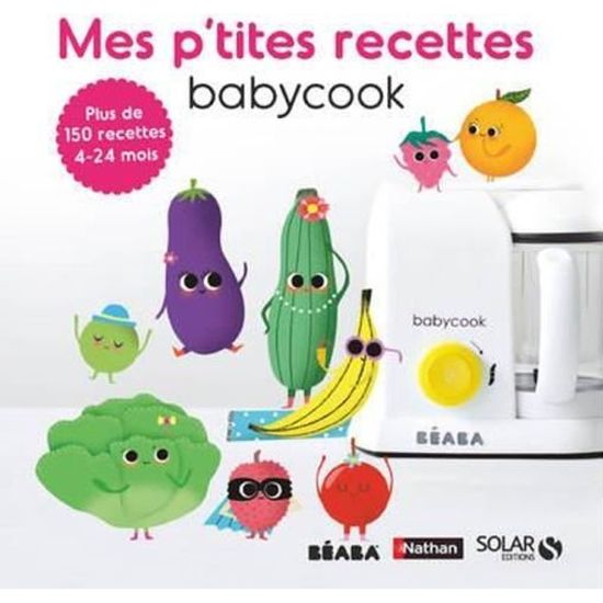 Livre Mes P Tites Recettes Babycook Plus De 150 Recettes 4 24 Mois Cdiscount Librairie