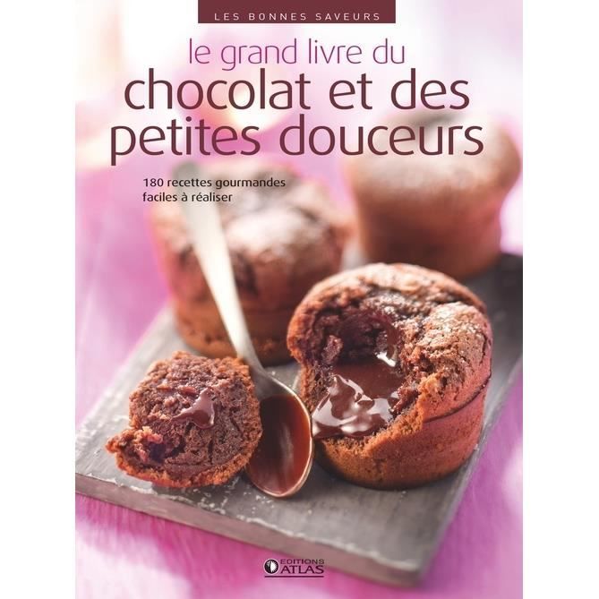 Le Grand Livre Du Chocolat Et Des Petites Douceurs 180 Recettes Gourmandes Faciles A Realiser Achat Vente Livre Parution Pas Cher Cdiscount