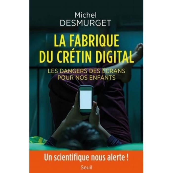 La fabrique du crétin digital. Les dangers des écrans pour nos enfants