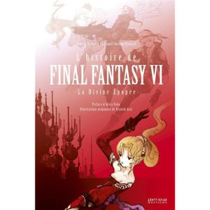 LIVRE INTERNET Livre - l'histoire de Final Fantasy VI ; la divine épopée