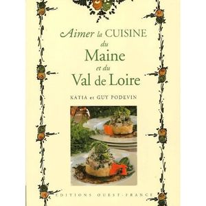 LIVRE CUISINE RÉGION Aimer la cuisine du Maine et du Val de Loire