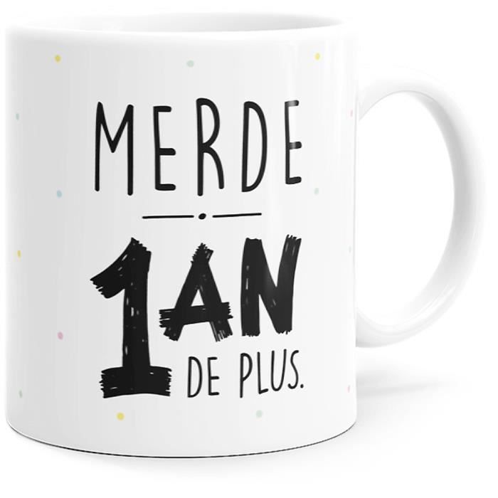 Mug Humour 1 An De Plus Tasse Message Drole Idee Cadeau Original Pour Ami Femme Homme Copine Copain Joyeux Anniversaire Cdiscount Puericulture Eveil Bebe