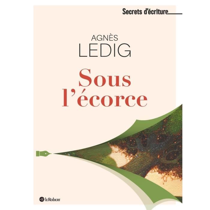Le Robert - Sous l'ecorce - Les secrets d'ecriture d'Agnès Le Dig - - Ledig Agnès