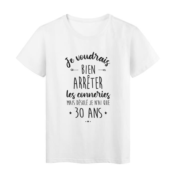 T Shirt Imprime Humour Citation Je Voudrais Bien Arreter Les Conneries Mais Desole Je N Ai Que 30 An Blanc Cdiscount Pret A Porter