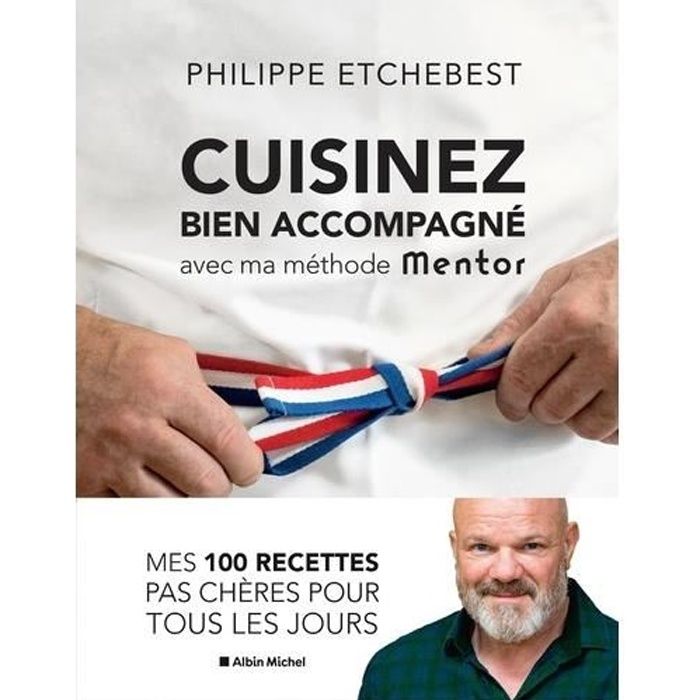 CUISINEZ BIEN ACCOMPAGNE AVEC MA METHODE MENTOR, Etchebest Philippe