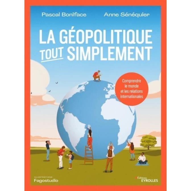 La géopolitique tout simplement. Comprendre le monde et les relations internationales