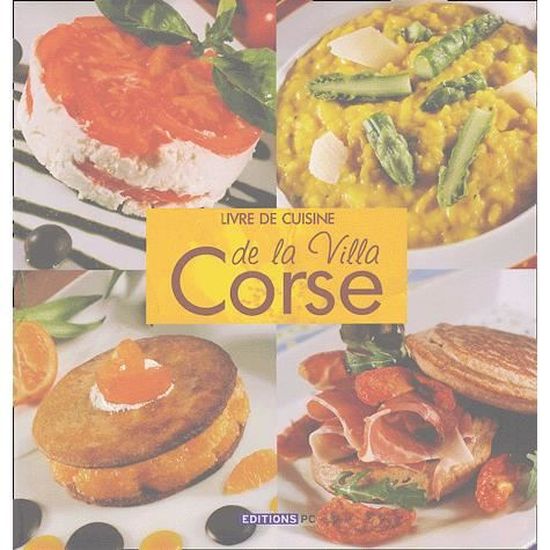 Livre De Cuisine De La Villa Corse Achat Vente Livre Pc Editions Parution 14 05 2004 Pas Cher Cdiscount