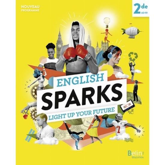Anglais 2de A2 B1 English Sparks Manuel De L Eleve Edition 2019 Achat Vente Livre Parution Pas Cher Soldes Sur Cdiscount Des Le 20 Janvier Cdiscount