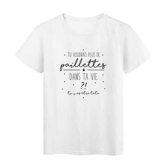 T Shirt Imprime Humour Citation Tu Voudrais Plus De Paillette Dans Ta Vie Tu Vas Etre Tata Ref 2953 Blanc Cdiscount Pret A Porter