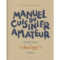 Manuel du cuisinier amateur: Tout a un début, surtout la faim - 150 recettes et techniques