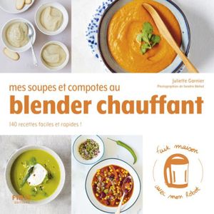 LIVRE CUISINE AUTREMENT First - Mes soupes et compotes au blender chauffant - 140 recettes faciles et rapides - Collectif 173x172