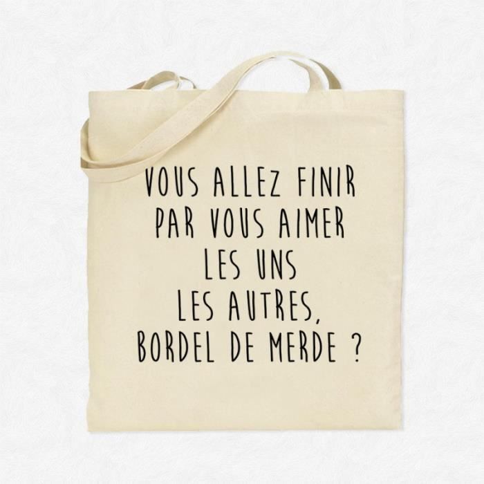Tote Bag Vous Allez Finir Par Vous Aimer Les Uns Les Autres Bordel De Merde Beige Achat Vente Sac Shopping 2009818910349 Cdiscount