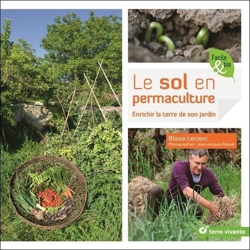 Le Sol En Permaculture Enrichir La Terre De Son Jardin Achat Vente Livre Parution Pas Cher Cdiscount