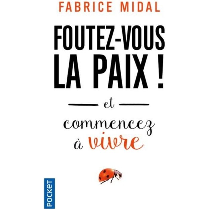 Foutez-vous la paix ! Et commencez à vivre