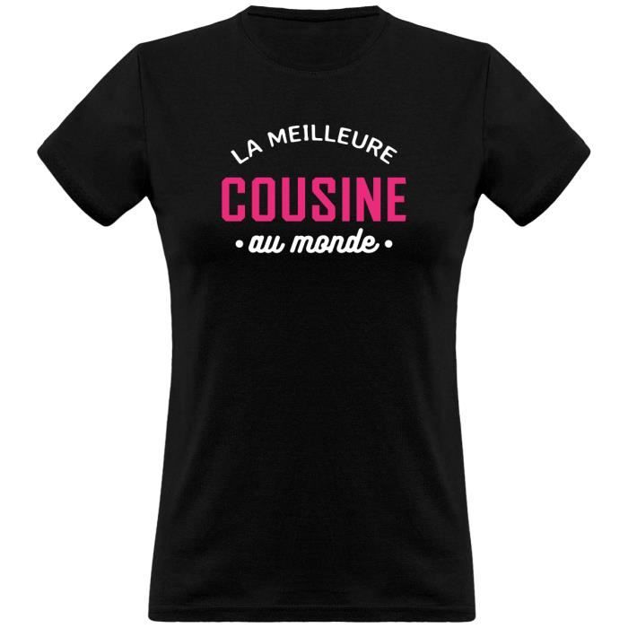 La Meilleure Cousine Au Monde T Shirt Femme Humour Famille Cadeau Imprime En France Black Cdiscount Pret A Porter