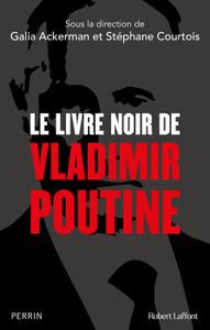 ACTUALITÉS POLITIQUES Robert Laffont - Le Livre noir de Vladimir Poutine