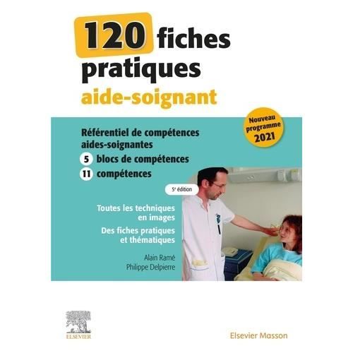 120 FICHES PRATIQUES AIDE-SOIGNANT. REFERENTIEL DE COMPETENCES AIDES-SOIGANTES 2021, 5E EDITION, Ramé Alain