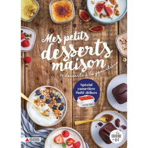 LIVRE FROMAGE DESSERT Mes petits desserts maison - 50 desserts à la yaourtière (spécial Multi délices)
