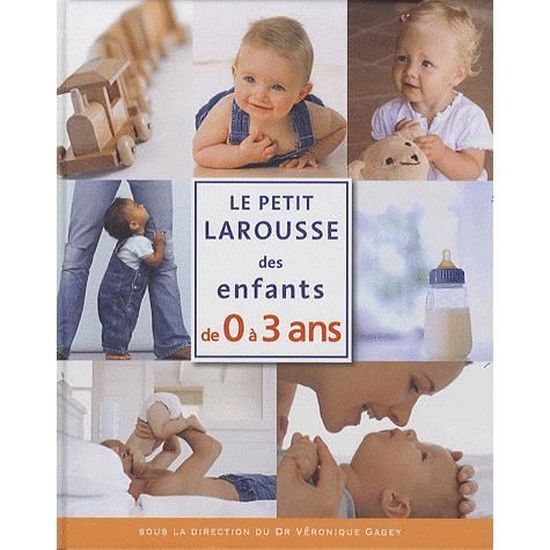 Le Petit Larousse Des Enfants De 0 A 3 Ans Cdiscount Librairie