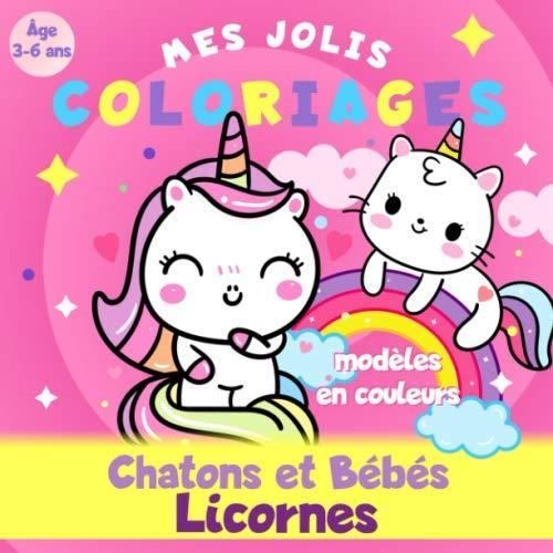 Chatons Et Bebes Licornes Mes Jolis Coloriages Age 3 A 6 Ans Modeles En Couleurs Livre Coloriage Licorne Et Bebe Chat Achat Vente Livre Parution Pas Cher