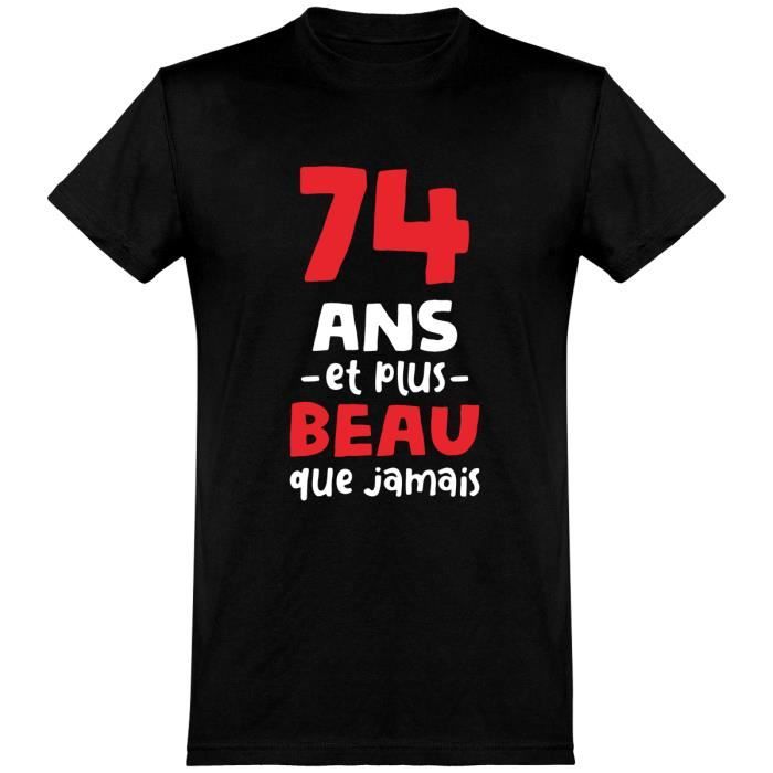 74 Ans Et Plus Beau T Shirt Humour Anniversaire Cadeau Tee Shirt 100 Coton Black Cdiscount Pret A Porter